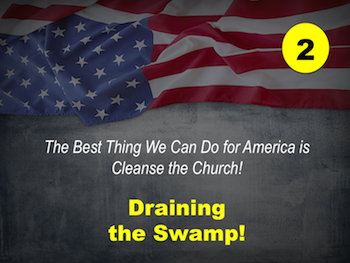 Best Thing We Can Do for America is Cleanse the Church: Draining the Swamp