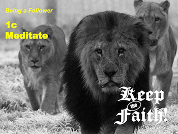 Keep the Faith! Follower 1c Meditate