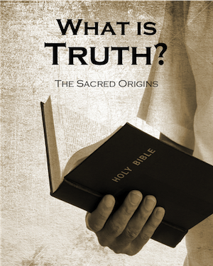What Is Truth? The Sacred Origins